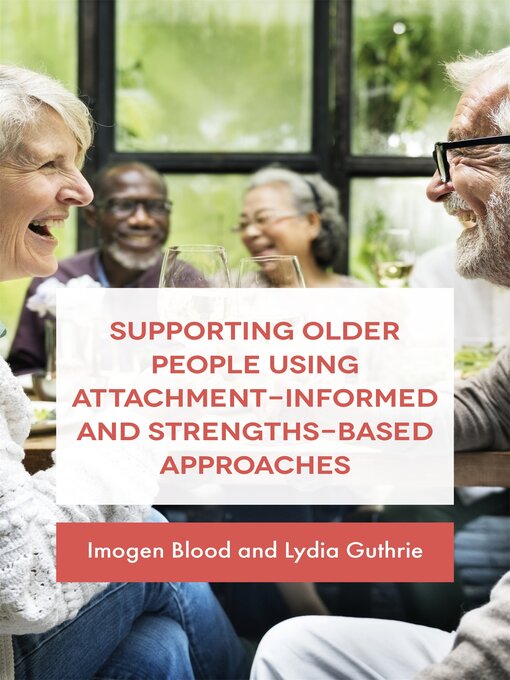Title details for Supporting Older People Using Attachment-Informed and Strengths-Based Approaches by Lydia Fransham/Guthrie - Wait list
